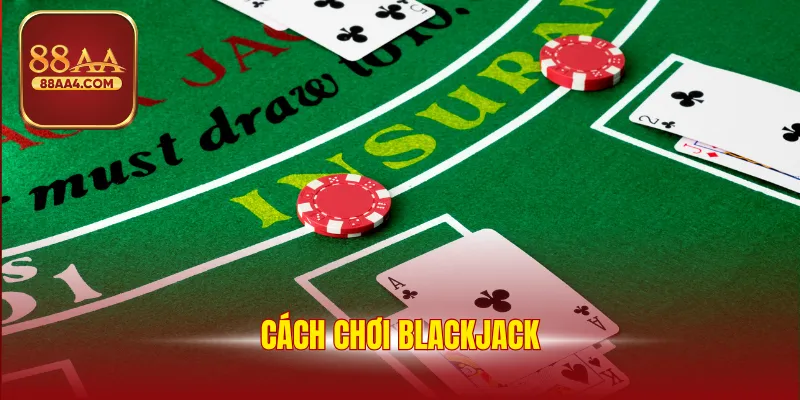 Cách Chơi Blackjack 88AA - Hướng Dẫn Mẹo Giải Trí Hiệu Quả 1 Cách Chơi Blackjack - Hướng Dẫn Mẹo Giải Trí Hiệu Quả